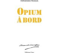 Opium à bord Pierre Hourcade (Postface), Fernando Pessoa (Auteur), Armand Guibert (Préface), Jean-Louis Giovannoni (Traduction), Rémy Hourcade (Traduction), Fabienne Vallin (Traduction), Isabelle Hour