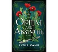Opium and Absinthe by Lydia Kang Lydia Kang (Auteur)