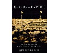Opium and Empire: The Lives and Careers of William Jardine and James Matheson