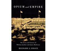 Opium and Empire: The Lives and Careers of William Jardine and James Matheson
