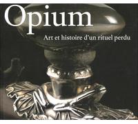 Opium Art et histoire d'un rituel perdu