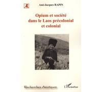 Opium et société dans le Laos précolonial et colonial - Ami-Jacques Rapin - L'harmattan - broché - Etude
