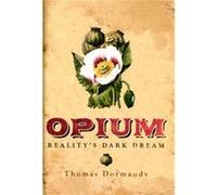 Opium: Reality'S Dark Dream (Hardcover) Thomas Dormandy, (Auteur)