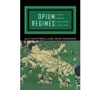 Opium Regimes: China, Britain, and Japan, 1839-1952
