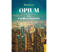 Opium - Tome 1 : Corde et cicatrice - Marc Zosso - Jets D'encre - broché - Roman