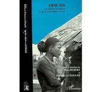 Opiums Les plantes du plaisir et de la convivialité en Asie - Philippe Le Failler - L'harmattan - broché - Livre