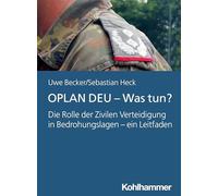 OPLAN DEU - Was tun?: Die Rolle der Zivilen Verteidigung in Bedrohungslagen - ein Leitfaden