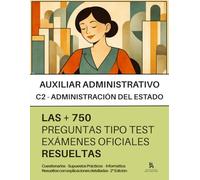 Oposiciones a AUXILIAR ADMINISTRATIVO DEL ESTADO (C2): RESUELTAS Paso a Paso + 750 Preguntas tipo TEST (Parte General, Supuestos prácticos, Informática…) de los últimos exámenes oficiales.