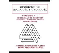 OPOSICIONES BIOLOGÍA Y GEOLOGÍA. CUADERNILLO 12-1. PROBLEMAS DE GEOLOGÍA: TECTÓNICA, MINERALES Y ROCAS, CRISTALOGRAFÍA: TECTÓNICA, MINERALES Y ROCAS, CRISTALOGRAFÍA
