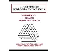OPOSICIONES BIOLOGÍA Y GEOLOGÍA: CUADERNO 3 TEMARIO: TEMAS 16-30