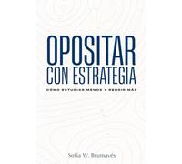 OPOSITAR CON ESTRATEGIA: CÓMO ESTUDIAR MENOS Y RENDIR MÁS: Estrategias reales para estudiar menos, recordar más y rendir mejor el día del examen.