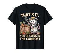 Opossum Amusant That's It You're Going in The Compost Gardener T-Shirt