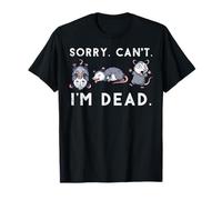 Opossum Sorry Cant Im Dead Funny Possum Humour Hommes Femmes Enfants T-Shirt