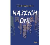 Opowieści naszych dni tom 3 - Marek Biegalski, Michał Karpowicz, Władysława Magiera, Anna Magosz (Prosa auf Polnisch)