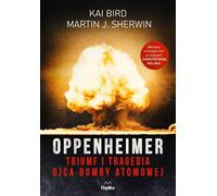 Oppenheimer. Le triomphe et la tragédie du père de la bombe atomique