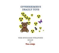 Oppenheimer’s Deadly Toys: The nuclear weapons hoax