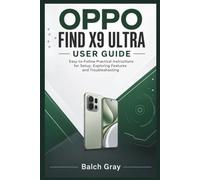 OPPO FIND X9 ULTRA USER GUIDE: Easy-to-Follow Practical Instructions for Setup, Exploring Features and Troubleshooting
