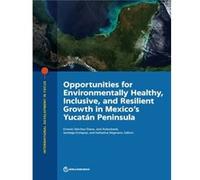 Opportunities for environmentally healthy inclusive and resilient growth in Mexicos Yucatan Peninsula by World Bank World Bank (Auteur)