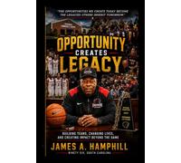 Opportunity Creates Legacy: Building Teams, Changing Lives, and Creating Impact Beyond the Game