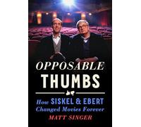 Opposable Thumbs: How Siskel & Ebert Changed Movies Forever