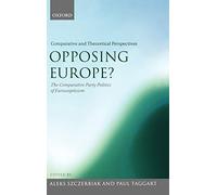 Opposing Europe?: comparative and Theoretical Perspectives, The Comparative Party Politics Of Euroscepticism