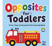 OPPOSITES FOR TODDLERS: A Fun, Easy & Interactive Learning Book to Teach Opposites with Bright Pictures and Simple Questions for Toddlers Ages 2-5
