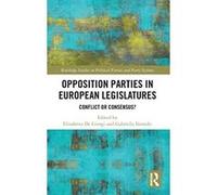 Opposition Parties in European Legislatures: Conflict or Consensus? (Routledge Studies on Political Parties and Party Systems) - [Livre en VO] Elisabetta De Giorgi, Gabriella Ilonszki (Auteur)