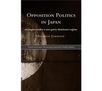 Opposition Politics in Japan by Stephen Johnson Stephen Johnson (Auteur)