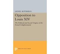 Opposition to Louis XIV: The Political and Social Origins of French Enlightenment (Princeton Legacy Library)