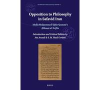 Opposition to Philosophy in Safavid Iran: Mulla Mu?ammad-?ahir Qummi’s ?ikmat Al-?arifin
