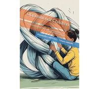 Oppositional Children: Understanding and Managing Challenging Behaviour with Effective Strategies