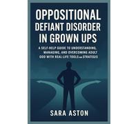 Oppositional defiant disorder in grown ups: A Self-Help Guide to Understanding, Managing, and Overcoming Adult ODD with Real-Life Tools and Strategies
