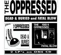 Oppressed - Dead & Buried/Fatal Blow