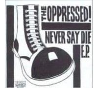 Oppressed, the - Never Say Die [Import]