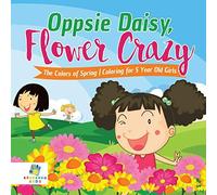 Oppsie Daisy, Flower Crazy The Colors Of Spring Coloring For 5 Year Old Girls