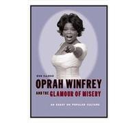Oprah Winfrey and the Glamour of Misery Eva Illouz (Auteur)