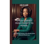 OPRAH WINFREY FROM POVERTY TO POWER.: The Inspiring Journey of the World’s Most Influential Media Icon.