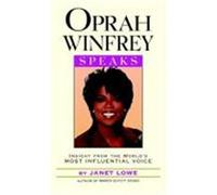 Oprah Winfrey Speaks: Insights from the World's Most Influential Voice Lowe, Janet C., Winfrey, Oprah, Lowe, Ric (Auteur)
