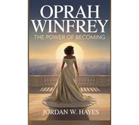 Oprah Winfrey: The Power of Becoming: A Journey of Resilience, Power, and Self-Discovery