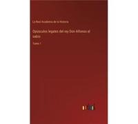 Opsculos legales del rey Don Alfonso el sabioTomo 1 - La Real Academia de la Historia - BoD Third Party Titles - Livre en Anglais La Real Academia de la HistoriaLa Real Academia de la Historia (Auteur