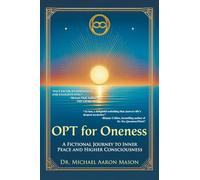 OPT For Oneness - A Fictional Journey To Inner Peace and Higher Consciousness