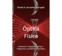 Óptica Física: Volumen 6: Espejos y Lentes | Preguntas y problemas resueltos
