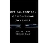 Optical Control of Molecular Dynamics Rice, Stuart Alan, Zhao, Meishan, Rice, Jenny (Auteur)