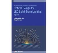 Optical Design for LED SolidState Lighting - Lee Professor TsungXian National Central University Taiwan - Institute of Physics Publishing - Livre en Angla Lee Professor TsungXian National Central Univ