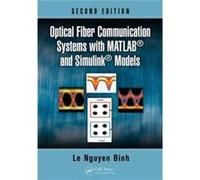 Optical Fiber Communication Systems With Matlab® And Simulink® Models, Second Edition (Optics And Photonics) (Hardcover) Le Nguyen Binh, (Auteur)