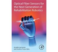 Optical Fiber Sensors for the Next Generation of Rehabilitation Robotics - FrizeraNeto Anselmo Professor Department of Electrical Engineering Federal Univ FrizeraNeto Anselmo Professor Department of E
