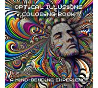 Optical Illusions Coloring Book: A Mind-Bending Experience: A Hypnotic Journey Through Shapes, Patterns, and Perception