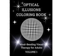 Optical Illusions Coloring Book Volume 1: A Mind-Twisting Coloring Experience for Adults - Visual Puzzles, Trippy Patterns & Relaxing Fun