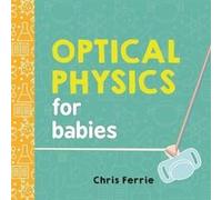 Optical Physics for Babies by Chris Ferrie Inconnu (Auteur)