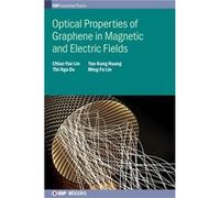 Optical Properties of Graphene in Magnetic and Electric Fields - MingFa National Cheng Kung University Lin - Institute of Physics Publishing - Livre en An MingFa National Cheng Kung University LinMing